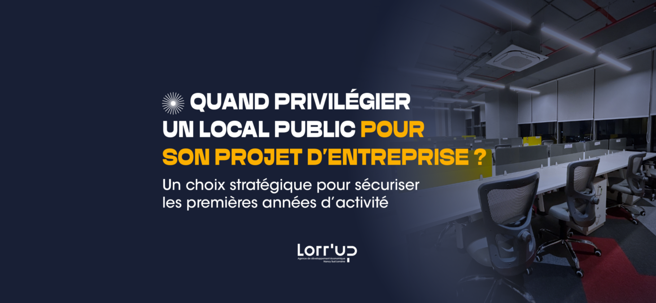 lorrup equipe MINIATURE ARTICLE 1ER SUJET 118 Lorr'Up Accompagner et faciliter le développement économique Quand privilégier un local public ?